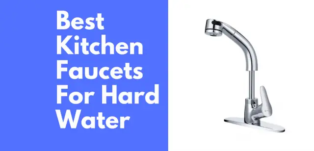 Best Kitchen faucets for hard water