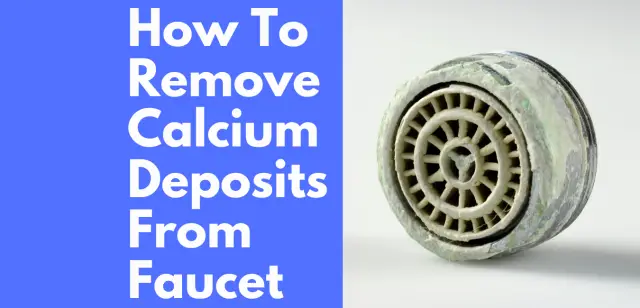 How to remove calcium deposits from faucet