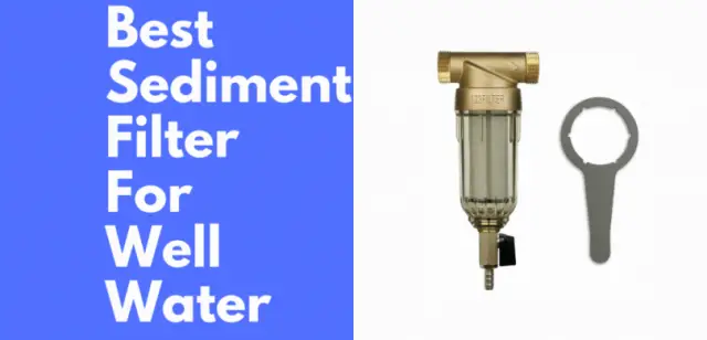 Best sediment filter for well water