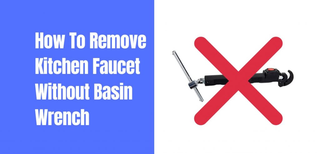 How To Remove Kitchen Faucet Without Basin Wrench Solved