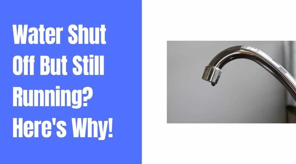 Water Shut Off But Still Running? Here’s Why!