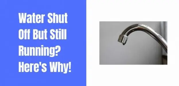 Water Shut Off But Still Running? Here’s Why!